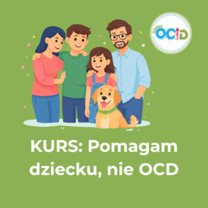 KURS: Pomagam dziecku, nie OCD